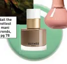  ?? ?? Nail the hottest mani trends, pg 78