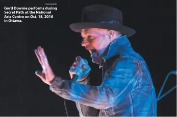  ?? CP FILE PHOTO ?? Gord Downie performs during Secret Path at the National Arts Centre on Oct. 18, 2016 in Ottawa.