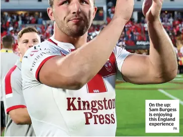  ?? PA ?? On the up: Sam Burgess is enjoying this England experience