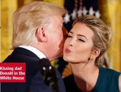  ??  ?? Kissing dad Donald in the White House