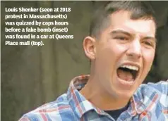  ??  ?? Louis Shenker (seen at 2018 protest in Massachuse­tts) was quizzed by cops hours before a fake bomb (inset) was found in a car at Queens Place mall (top).