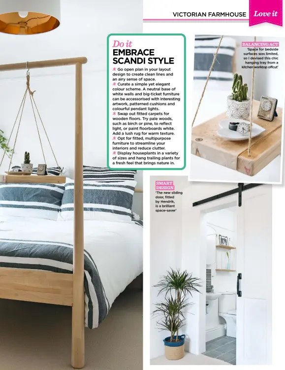  ??  ?? SMART DESIGN ‘The new sliding door, fitted by Hendrik, is a brilliant space-saver’
BALANCING ACT ‘Space for bedside surfaces was limited, so I devised this chic hanging tray from a kitchen worktop offcut’