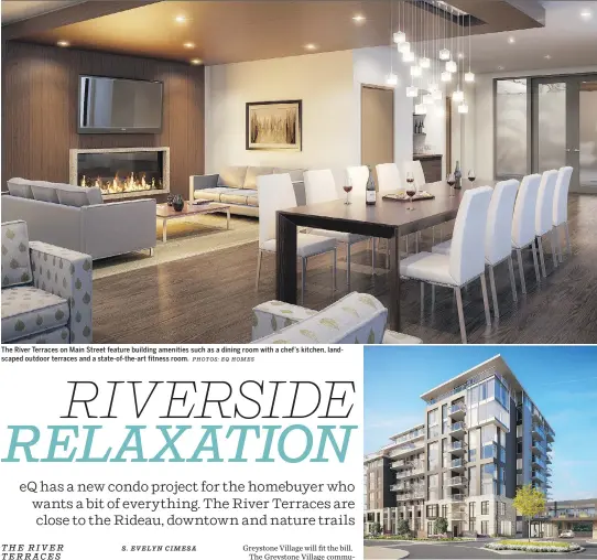  ?? PHOTOS: EQ HOMES ?? The River Terraces on Main Street feature building amenities such as a dining room with a chef’s kitchen, landscaped outdoor terraces and a state-of-the-art fitness room.