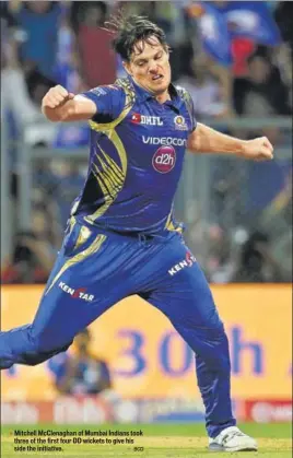  ??  ?? Mitchell McClenagha­n of Mumbai Indians took three of the first four DD wickets to give his side the initiative.