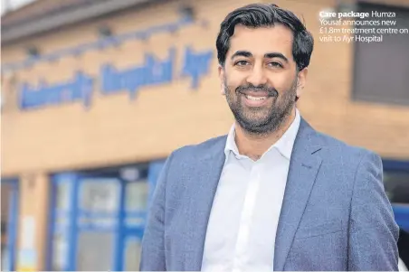  ?? ?? Care package Humza Yousaf announces new £1.8m treatment centre on visit to Ayr Hospital