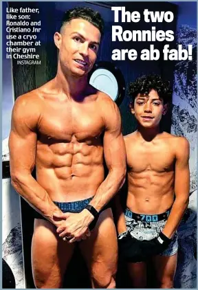  ?? INSTAGRAM ?? Like father, like son: Ronaldo and Cristiano Jnr use a cryo chamber at their gym in Cheshire