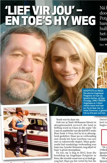  ??  ?? HOOFFOTO en REGS: Die aktrise Angelique Potgieter en haar pa, Ignazio Gerber, op haar troudag. LINKS ONDER: Angelique as ’n klein meisie saam met haar pa. Hy en haar ma, Lynette Stemmet, is geskei toe sy drie jaar oud was.