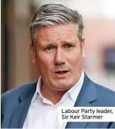  ?? ?? Labour Party leader, Sir Keir Starmer