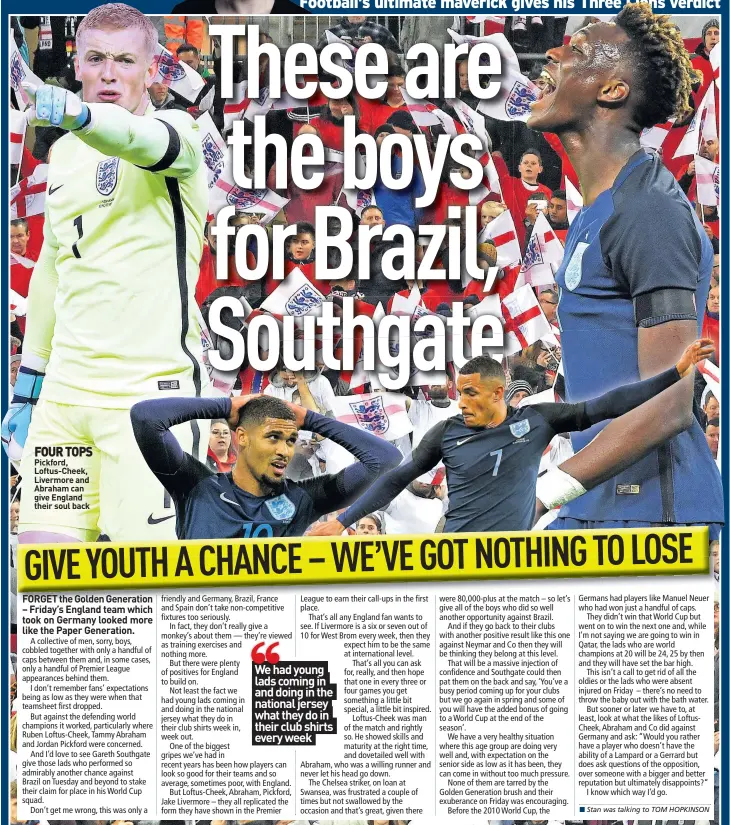  ??  ?? FOUR TOPS Pickford, Loftus-Cheek, Livermore and Abraham can give England their soul back