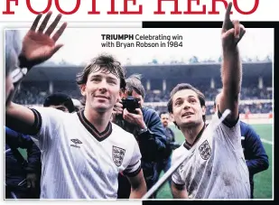  ??  ?? TRIUMPH Celebratin­g win with Bryan Robson in 1984