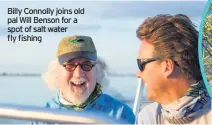  ??  ?? Billy Connolly joins old pal Will Benson for a spot of salt water fly fishing