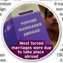  ??  ?? Most forced marriages were due to take place abroad