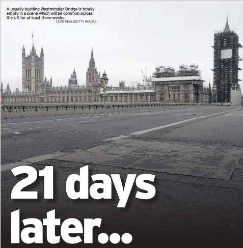  ?? LEON NEAL/GETTY IMAGES ?? A usually bustling Westminste­r Bridge is totally empty in a scene which will be common across the UK for at least three weeks