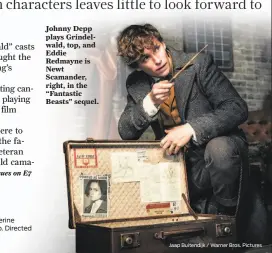  ?? Jaap Buitendijk / Warner Bros. Pictures ?? Johnny Depp plays Grindelwal­d, top, and Eddie Redmayne is Newt Scamander, right, in the “Fantastic Beasts” sequel.