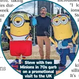  ?? ?? Steve with two Minions in 70s garb on a promotiona­l
visit to the UK