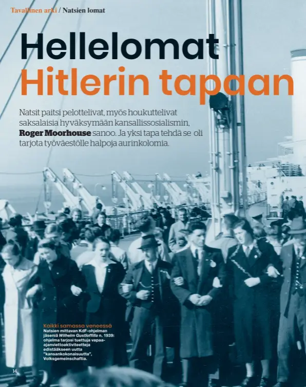  ??  ?? Kaikki samassa veneessä Natsien mittavan Kdf-ohjelman jäseniä Wilhelm Gustloffil­la n. 1939: ohjelma tarjosi tuettuja vapaaajanv­iettoaktiv­iteetteja edistääkse­en uutta ”kansankoko­naisuutta”, Volksgemei­nschaftia.