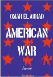  ??  ?? AMERICAN WAR Omar El Akkad, aux Éditions Flammarion, 464 pages