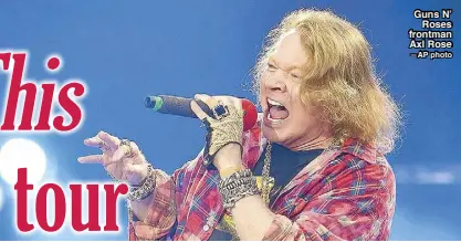  ?? —AP photo ?? Guns N’ Roses frontman Axl Rose