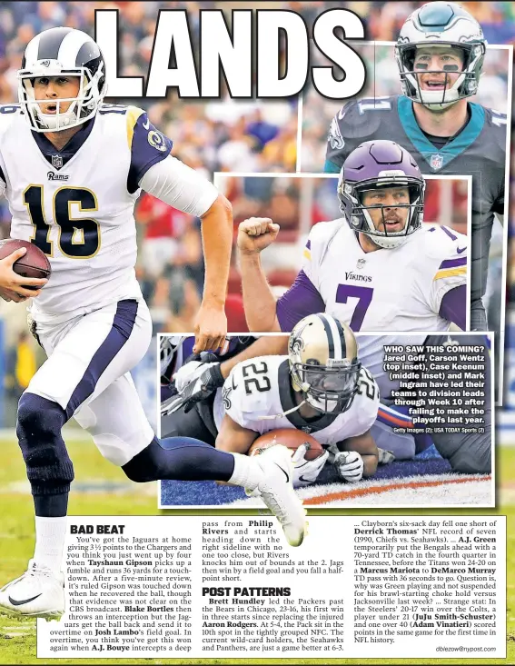 ??  ?? WHO SAW THIS COMING? Jared Goff, Carson Wentz (top inset), Case Keenum (middle inset) and Mark Ingram have led their teams to division leads through Week 10 after failing to make the playoffs last year. Getty Images (2); USA TODAY Sports (2)
