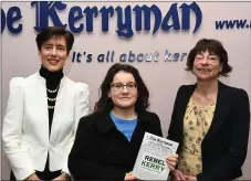  ??  ?? Cllr Norma Foley; Beatrice Caball and Sharon Browne at the ‘Rebel Kerry’ book launch in Tralee last Wednesday evening.