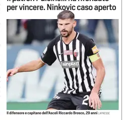  ?? LAPRESSE ?? Il difensore e capitano dell’Ascoli Riccardo Brosco, 29 anni