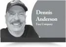  ??  ?? Dennis Anderson Easy Company