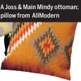  ??  ?? A Joss & Main Mindy ottoman; pillow from AllModern