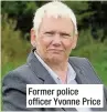  ??  ?? Former police officer Yvonne Price