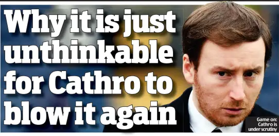  ??  ?? Game on: Cathro is under scrutiny