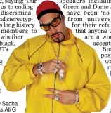  ??  ?? ‘I IS BLACK’: Sacha Baron Cohen as Ali G