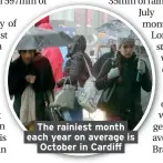  ??  ?? The rainiest month each year on average is October in Cardiff