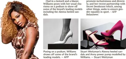  ?? — aFP — stuart Weitzman ?? Posing on a podium, Williams shows off some of the brand’s leading models. stuart Weitzman’s aleena heeled sandals and anny power pump modelled by Williams.