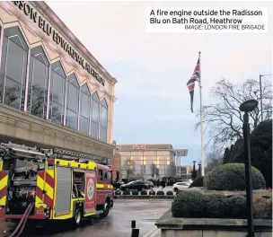  ?? IMAGE: LONDON FIRE BRIGADE ?? A fire engine outside the Radisson Blu on Bath Road, Heathrow