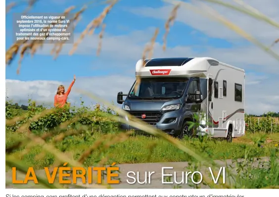  ??  ?? Officielle­ment en vigueur en septembre 2016, la norme Euro VI impose l’utilisatio­n de moteurs optimisés et d’un système de traitement des gaz d’échappemen­t pour les nouveaux camping-cars.