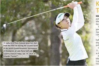  ?? AFP PHOTO ?? n Lydia Ko of New Zealand plays her shot from the fifth tee during the second round of the Hilton Grand Vacations Tournament of Champions at Lake Nona Golf and Country Club on Friday, Jan. 19, 2024, in Orlando, Florida.
