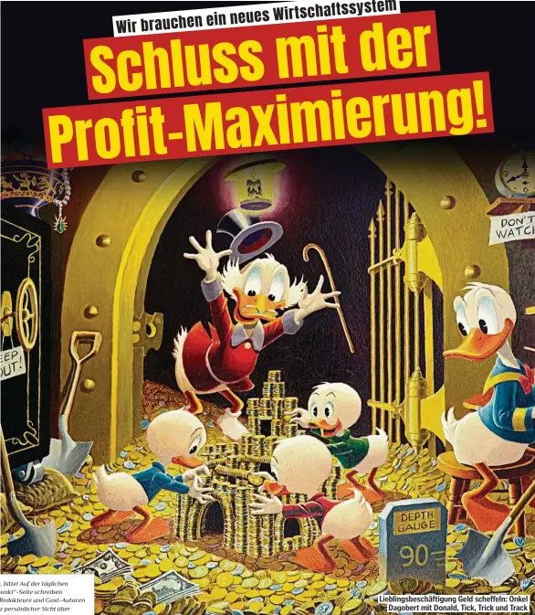  ??  ?? Lieblingsb­eschäftigu­ng Geld scheffeln: Onkel Dagobert mit Donald, Tick, Trick und Track ealtung, bitte! Auf der täglichen „.tandpunkt“-.eite schreiben mnon-pedakteure und dast-Autoren aus ganz persönlich­er .icht über s emen, die eamburg bewegen. @arüber darf gern diskutiert werden! TtAOGRuOkt­DMPRPSGH