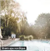  ??  ?? Strøm spa nordique