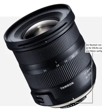  ??  ?? Die Neuheit von Tamron ist für DSLRS von Canon und Nikon verfügbar.