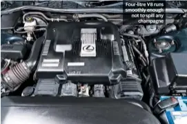  ??  ?? Four-litre V8 runs smoothly enough not to spill any champagne