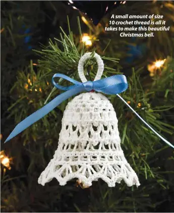  ??  ?? A small amount of size 10 crochet thread is all it takes to make this beautiful Christmas bell.