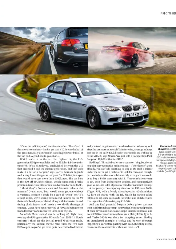  ?? ?? Clockwise from above: E90-gen M3 is our current fave; F10-gen M5 (and its E60 predecesso­r) are both potentiall­y highrisk purchases; B7 RS4 has R8’s lovely V8 engine; jury still out on Giulia Quadrifogl­io