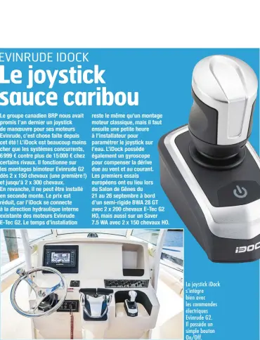  ??  ?? Le joystick iDock s’intègre bien avec les commandes électrique­s Evinrude G2. Il possède un simple bouton On/Off.