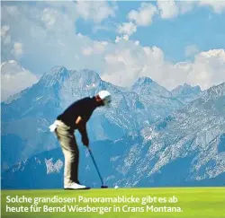  ??  ?? Solche grandiosen Panoramabl­icke gibt es ab heute für Bernd Wiesberger in Crans Montana.