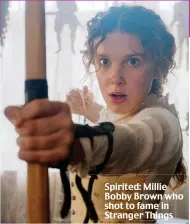  ??  ?? Spirited: Millie Bobby Brown who shot to fame in Stranger Things