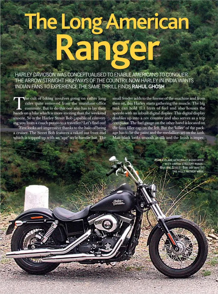  ??  ?? HARLEYS ARE GENERALLY ASSOCIATED WITH ARROW STRAIGHT ROADS. BUT THE STREET BOB DID TAKE TO
THE HILLS RATHER WELL