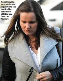  ?? Anna Rozycka arriving for the inquest into the death of her baby Karol at Killarney Court on Monday. ??