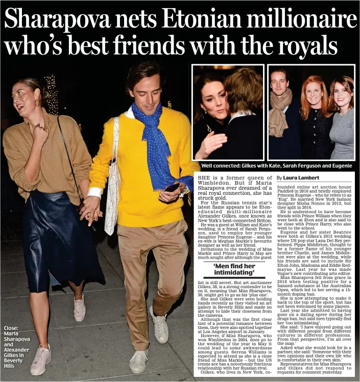  ??  ?? Close: Maria Sharapova and Alexander Gilkes in Beverly Hills Well connected: Gilkes with Kate, Sarah Ferguson and Eugenie