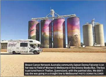  ??  ?? Breast Cancer Network Australia community liaison Donna Falconer is on her way to Field of Women in Melbourne in the Groovy Booby Bus. The bus is pictured here in Thallon, Queensland, with the painted silos. We didn’t say she was going in a straight...
