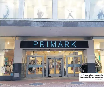  ?? Graham Young ?? > Primark has recorded a ‘remarkable’ performanc­e