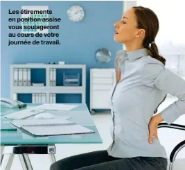  ??  ?? Les étirements en position assise vous soulageron­t au cours de votre journée de travail.